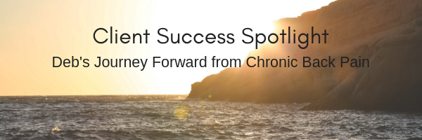 Client Success Spotlight: Deb’s Journey Forward from Chronic Back Pain