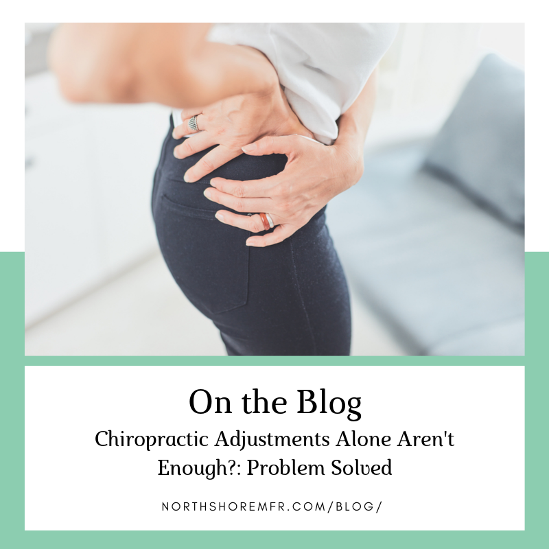 Chiropractic Adjustments Alone Aren’t Enough?: Problem Solved